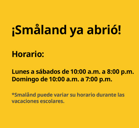Cartel amarillo anunciando la apertura de Småland con horarios de lunes a domingo.
